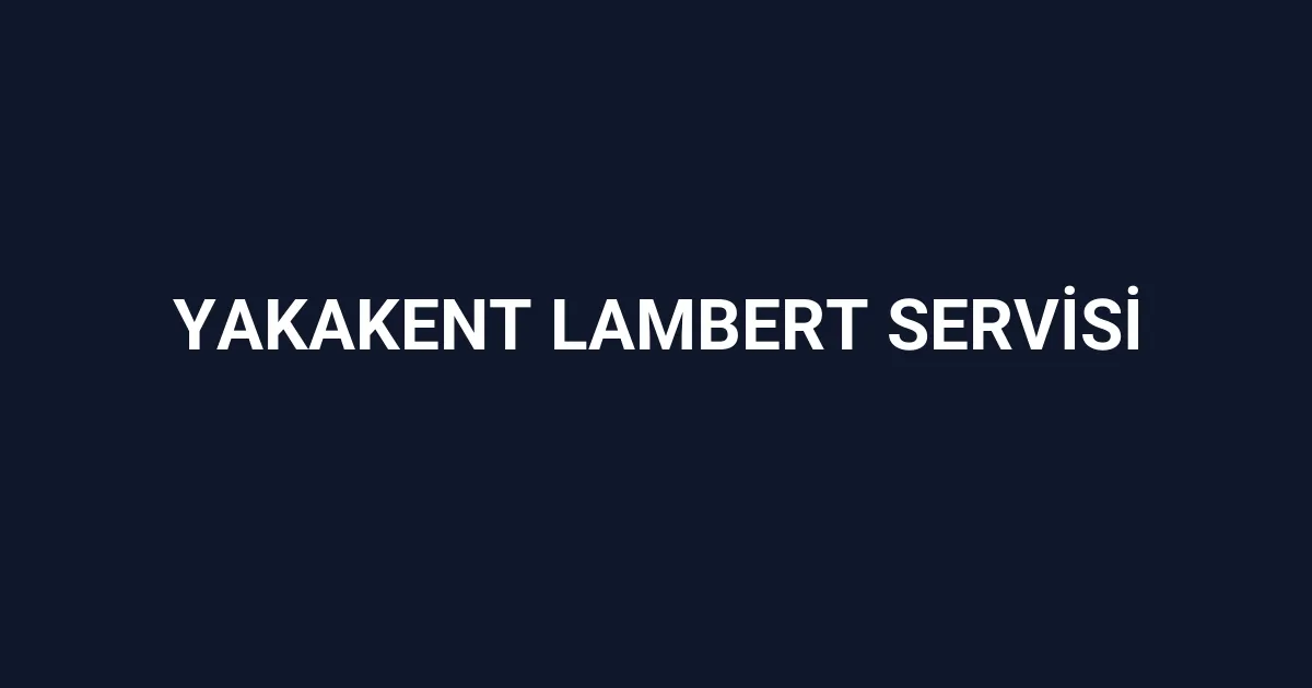 Yakakent Lambert Servisi
